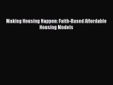Read Making Housing Happen: Faith-Based Affordable Housing Models Ebook Free