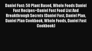 Read Daniel Fast: 50 Plant Based Whole Foods Daniel Fast Recipes+Daniel Fast Food List And