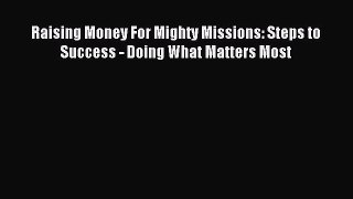 Download Raising Money For Mighty Missions: Steps to Success - Doing What Matters Most Ebook