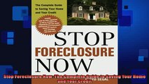 Free PDF Downlaod  Stop Foreclosure Now The Complete Guide to Saving Your Home and Your Credit READ ONLINE