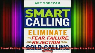 FREE EBOOK ONLINE  Smart Calling Eliminate the Fear Failure and Rejection From Cold Calling Full EBook
