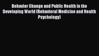 [Read book] Behavior Change and Public Health in the Developing World (Behavioral Medicine