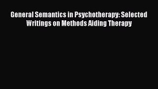[Read book] General Semantics in Psychotherapy: Selected Writings on Methods Aiding Therapy