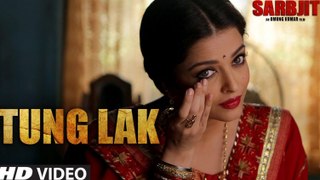 TUNG LAK  Video Song - SARBJIT - New Song 2016 - Randeep Hooda, Aishwarya Rai Bachchan, Richa Chadda