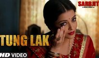 TUNG LAK  Video Song - SARBJIT - New Song 2016 - Randeep Hooda, Aishwarya Rai Bachchan, Richa Chadda