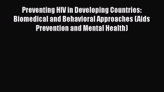 [Read book] Preventing HIV in Developing Countries: Biomedical and Behavioral Approaches (Aids