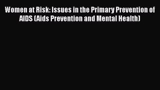 [Read book] Women at Risk: Issues in the Primary Prevention of AIDS (Aids Prevention and Mental