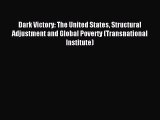 Read Dark Victory: The United States Structural Adjustment and Global Poverty (Transnational