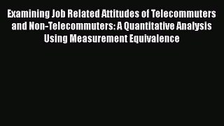 [Read book] Examining Job Related Attitudes of Telecommuters and Non-Telecommuters: A Quantitative
