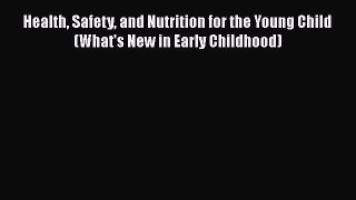 [Read book] Health Safety and Nutrition for the Young Child (What's New in Early Childhood)