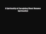 [PDF] A Spirituality of Caregiving (Henri Nouwen Spirituality) [Read] Online