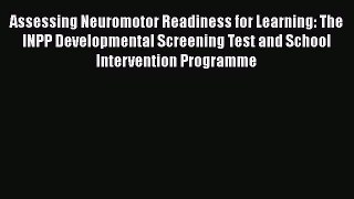 [Read book] Assessing Neuromotor Readiness for Learning: The INPP Developmental Screening Test