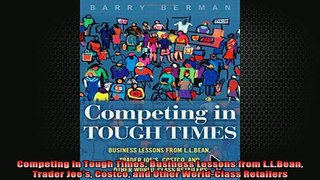 READ FREE Ebooks  Competing in Tough Times Business Lessons from LLBean Trader Joes Costco and Other Online Free