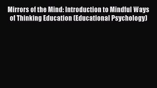 [Read book] Mirrors of the Mind: Introduction to Mindful Ways of Thinking Education (Educational