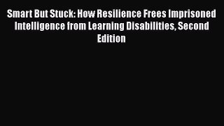 [Read book] Smart But Stuck: How Resilience Frees Imprisoned Intelligence from Learning Disabilities