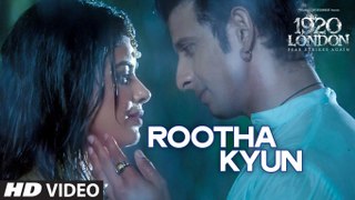 Rootha Kyun Video Song - 1920 LONDON - New Song 2016 - Sharman Joshi, Meera Chopra - Shaarib, Toshi - Mohit Chauhan