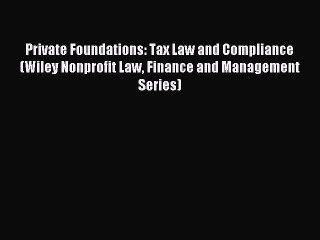 Read Private Foundations: Tax Law and Compliance (Wiley Nonprofit Law Finance and Management