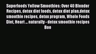 Read Superfoods Yellow Smoothies: Over 40 Blender Recipes detox diet foods detox diet plandetox