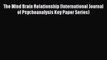 Download The Mind Brain Relationship (International Journal of Psychoanalysis Key Paper Series)