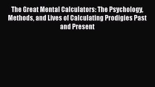 Read The Great Mental Calculators: The Psychology Methods and Lives of Calculating Prodigies