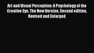 Read Art and Visual Perception: A Psychology of the Creative Eye The New Version Second edition