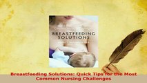 PDF  Breastfeeding Solutions Quick Tips for the Most Common Nursing Challenges Download Full Ebook