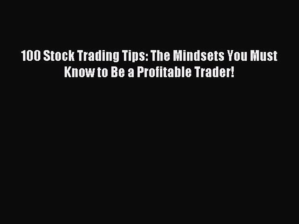 [Download PDF] 100 Stock Trading Tips: The Mindsets You Must Know to Be a Profitable Trader!
