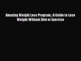 Read Amazing Weight Loss Program: A Guide to Lose Weight Without Diet or Exercise PDF Free