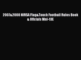 Download 2007&2008 NIRSA Flag&Touch Football Rules Book & Offcials Mnl-13E Ebook Free