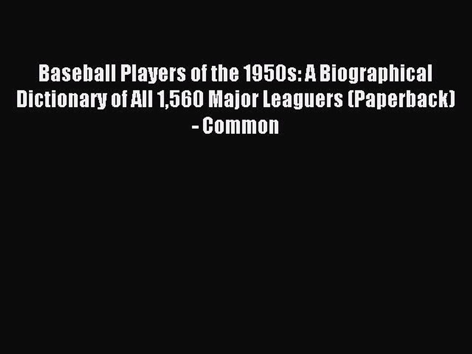 Read Baseball Players of the 1950s: A Biographical Dictionary of All 1560 Major Leaguers (Paperback)