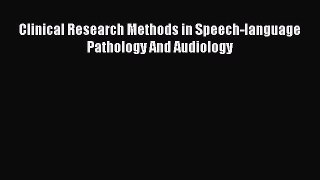 Read Clinical Research Methods in Speech-language Pathology And Audiology Ebook Free