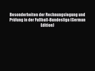 Download Video: Download Besonderheiten der Rechnungslegung und Prüfung in der Fußball-Bundesliga (German Edition)