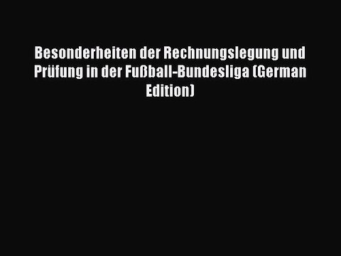 Download Besonderheiten der Rechnungslegung und Prüfung in der Fußball-Bundesliga (German Edition)