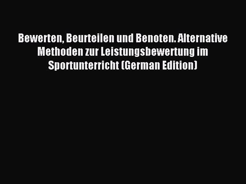 Read Bewerten Beurteilen und Benoten. Alternative Methoden zur Leistungsbewertung im Sportunterricht