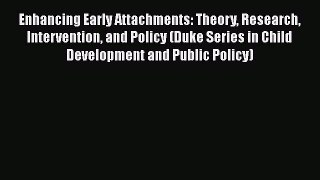 [Read book] Enhancing Early Attachments: Theory Research Intervention and Policy (Duke Series