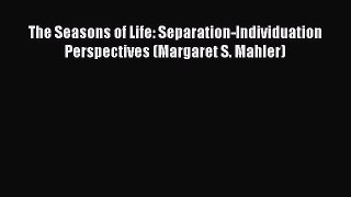 [Read book] The Seasons of Life: Separation-Individuation Perspectives (Margaret S. Mahler)