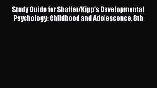 [Read book] Study Guide for Shaffer/Kipp's Developmental Psychology: Childhood and Adolescence