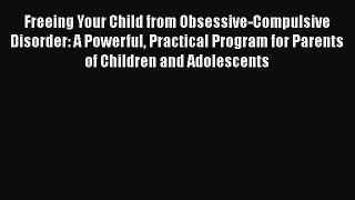 [Read book] Freeing Your Child from Obsessive-Compulsive Disorder: A Powerful Practical Program