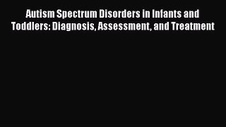 [Read book] Autism Spectrum Disorders in Infants and Toddlers: Diagnosis Assessment and Treatment
