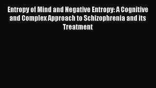 [Read book] Entropy of Mind and Negative Entropy: A Cognitive and Complex Approach to Schizophrenia
