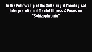 [Read book] In the Fellowship of His Suffering: A Theological Interpretation of Mental Illness