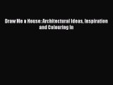 Read Draw Me a House: Architectural Ideas Inspiration and Colouring In Ebook Free