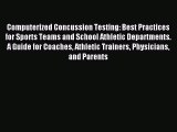 Read Computerized Concussion Testing: Best Practices for Sports Teams and School Athletic Departments.