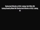 [Read book] Selected Works of R.D. Laing: Sel Wks Rd Laing:Sanity Mad V4 (Selected Works of