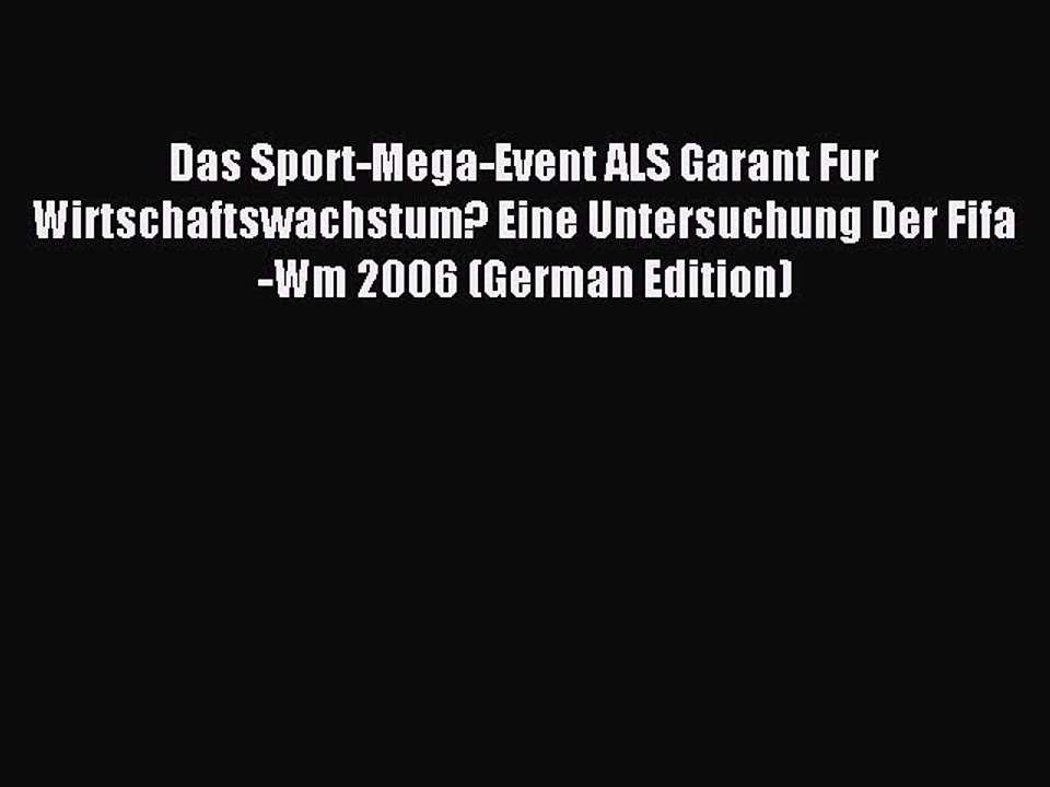 Read Das Sport-Mega-Event ALS Garant Fur Wirtschaftswachstum? Eine Untersuchung Der Fifa-Wm