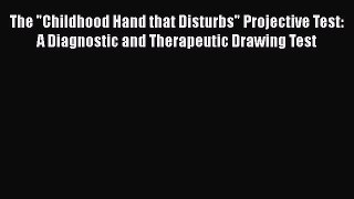 [Read book] The Childhood Hand that Disturbs Projective Test: A Diagnostic and Therapeutic