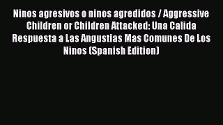 [Read book] Ninos agresivos o ninos agredidos / Aggressive Children or Children Attacked: Una