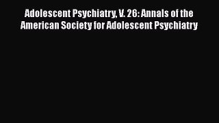 [Read book] Adolescent Psychiatry V. 26: Annals of the American Society for Adolescent Psychiatry