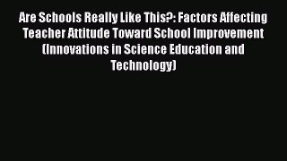 [Read book] Are Schools Really Like This?: Factors Affecting Teacher Attitude Toward School