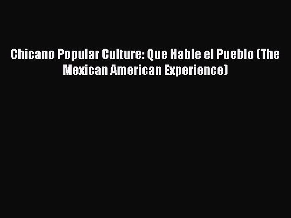 Download Chicano Popular Culture: Que Hable el Pueblo (The Mexican American Experience) PDF